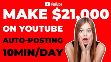 How To Auto-Post Videos on YouTube and Make Money ($21,000 PER MONTH)